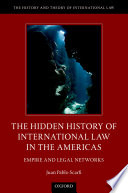 The hidden history of international law in the Americas : empire and legal networks /