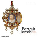 Portrait Jewels : opulence and intimacy from the Medici to the Romanovs /