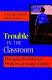 Trouble in the classroom : managing the behavior problems of young children /