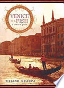 Venice is a fish : a sensual guide /