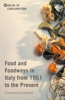 Food and foodways in Italy from 1861 to the present /