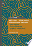 Hedonism, Utilitarianism, and Consumer Behavior : Exploring the Consequences of Customer Orientation /