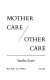 Mother care, other care /