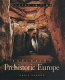 Exploring prehistoric Europe /