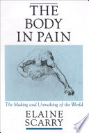 The body in pain : the making and unmaking of the world /