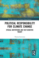 Political responsibility for climate change : ethical institutions and fact-sensitive theory /