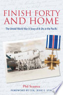 Finish forty and home : the untold World War II story of B-24s in the Pacific /