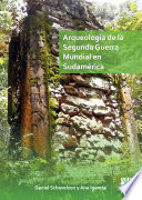 Arqueologia de la segunda guerra mundial en Sudamérica : el asentamiento Nazi de Teyú Cuaré /