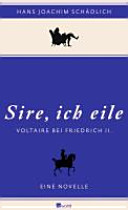 "Sire, ich eile--" : Voltaire bei Friedrich II : eine Novelle /
