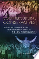 Countercultural conservatives : American evangelism from the postwar revival to the New Christian Right /
