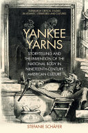 Yankee yarns : storytelling and the invention of the national body in nineteenth-century American culture /