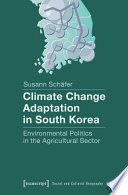 Climate change adaptation in South Korea : environmental politics in the agricultural sector /