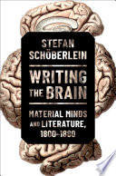Writing the brain : material minds and literature, 1800-1880 /