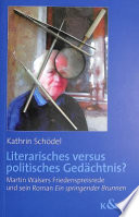 Literarisches versus politisches Gedächtnis? : Martin Walsers Friedenspreisrede und sein Roman Ein springender Brunnen /