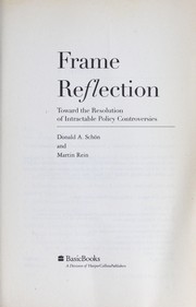 Frame reflection : toward the resolution of intractable policy controversies /