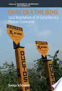 Living on a time bomb : local negotiations of oil extraction in a Mexican community /