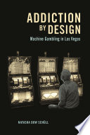 Addiction by design : machine gambling in Las Vegas /