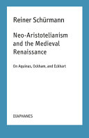 Neo-Aristotelianism and the medieval Renaissance : on Aquinas, Ockham, and Eckhart : lecture notes for courses at the New School for Social Research, Spring 1978/Spring 1991 /