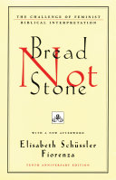 Bread not stone : the challenge of feminist biblical interpretation : with a new afterword /