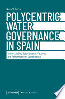 Polycentric Water Governance in Spain : Understanding Determinants, Patterns, and Performance of Coordination /
