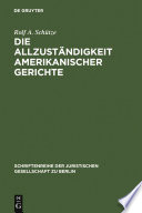 Die Allzuständigkeit amerikanischer Gerichte : Überarbeitete Fassung eines Vortrages gehalten vor der Juristischen Gesellschaft zu Berlin am 22. Januar 2003 /