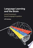 Language learning and the brain : lexical processing in second language acquisition /