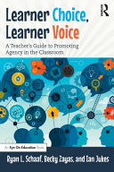 Learner choice, learner voice : a teacher's guide to promoting agency in the classroom /