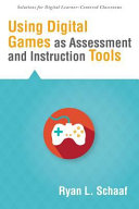 Using digital games as assessment and instruction tools /