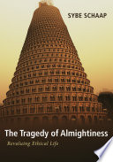 The tragedy of almightiness : revaluing ethical life /