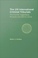 The UN international criminal tribunals : the former Yugoslavia, Rwanda and Sierra Leone /