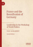 France and the reunification of Germany : leadership in the workshop of world politics /