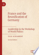 France and the Reunification of Germany : Leadership in the Workshop of World Politics /