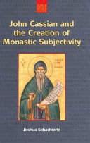 John Cassian and the creation of monastic subjectivity /