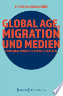 Global Age, Migration und Medien Transnationales Leben gestalten
