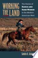 Working the land : the stories of ranch and farm women in the modern American West /