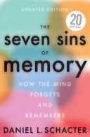 The seven sins of memory : how the mind forgets and remembers /