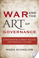 War and the art of governance : consolidating combat success into political victory /