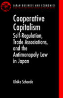 Cooperative capitalism : self-regulation, trade associations, and the antimonopoly law in Japan /