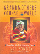 Grandmothers counsel the world : women elders offer their vision for our planet /