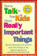 How to talk to your kids about really important things : for children four to twelve : specific questions and answers and useful things to say /