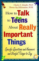 How to talk to teens about really important things : specific questions and answers and useful things to say /