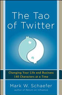 The Tao of Twitter : changing your life and business 140 characters at a time /