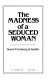 The madness of a seduced woman /