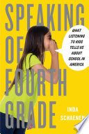 Speaking of fourth grade : what listening to kids tells us about school in America /