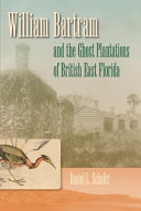William Bartram and the ghost plantations of British east Florida /