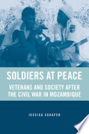 Soldiers at Peace : Veterans and Society After the Civil War in Mozambique /