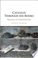 Catullus through his books : dramas of composition /