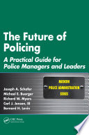 The future of policing : a practical guide for police managers and leaders /
