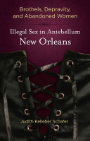 Brothels, depravity, and abandoned women : illegal sex in antebellum New Orleans /