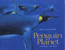 Penguin planet : their world, our world /